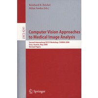 医学图像分析用的计算机视觉方法： CVAMIA 2006 /论文集Computer vision approaches to medical image analysis