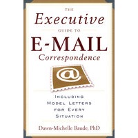 The Executive Guide to Email Correspondence Including Model Letters for Every Situation电子邮件通信执行指南