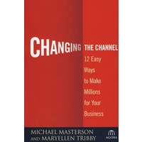 Changing The Channel: 12 Easy Ways To Make Millions For Your Business改变渠道：为你的企业赢得数百万的12个建议方法