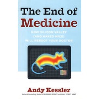 End of Medicine : How Silicon Valley (and Naked Mice) Will Reboot Your Doctor医疗的末端