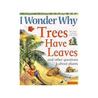 植物的秘密；树为什么有树叶I Wonder Why Trees Have Leaves, And Other Questions About Plants