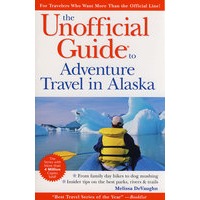 The Unofficial Guide to Adventure Travel in Alaska, 2nd Edition阿拉斯加探险旅游非官方指南，第2版