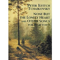 柴可夫斯基《孤独的心》和其它高音演唱歌曲None But the Lonely Heart and Other Songs: For High Voice