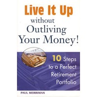 10步完美退休金组合LIVE IT UP WITHOUT OUTLIVING YOUR MONEY! TEN STEPS TO A PERFECT RETIREMENT PORTFOLIO