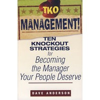 成为称职经理的10大谋略TKO Management!: Ten Knockout Strategies for Becoming the Manager Your People Deserve