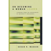 On Becoming a Woman Leader: Learning from the Experiences of University Presidents论成为女性领导：从大学领导经验中学习