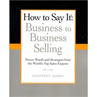 How to Say It: Business to Business Selling(ISBN=9780735204584)