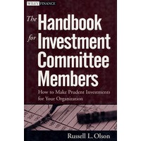 The Handbook for Investment Committee Members: How to Make Prudent Investments for Your Organization投资委员手册：如何为你的机构进行明智投资